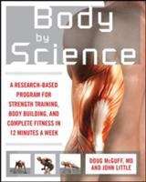 Book cover of Body by Science: A Research-based Program for Strength Training, Body Building, and Complete Fitness in 12 Minutes a Week