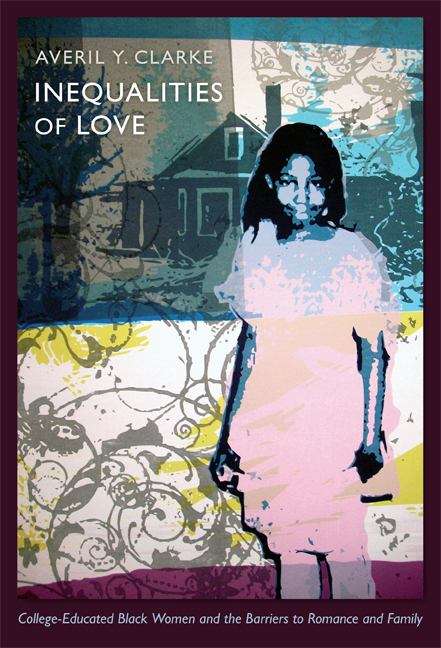 Book cover of Inequalities of Love: College-Educated Black Women and the Barriers to Romance and Family