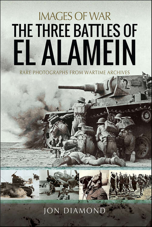 Book cover of The Three Battles of El Alamein: Rare Photographs from Wartime Archives (Images of War)