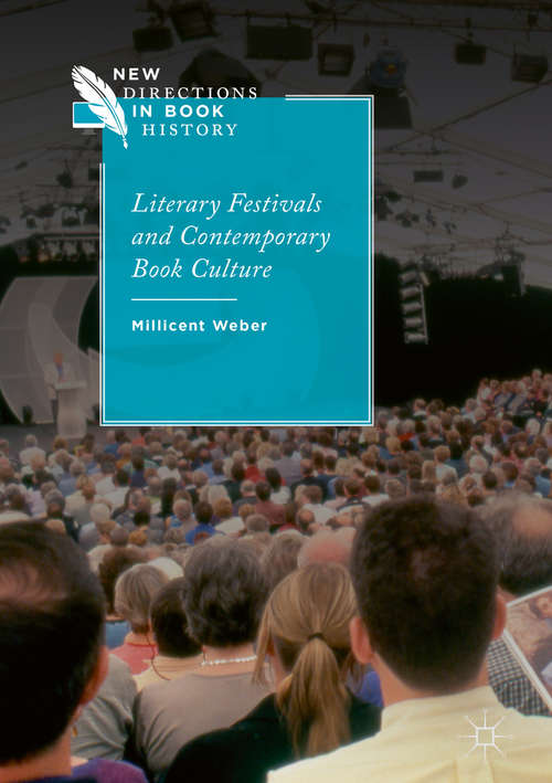 Book cover of Literary Festivals and Contemporary Book Culture (New Directions in Book History)