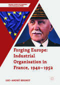 Forging Europe: Industrial Organisation in France, 1940–1952