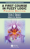 A First Course in Fuzzy Logic (Textbooks in Mathematics)