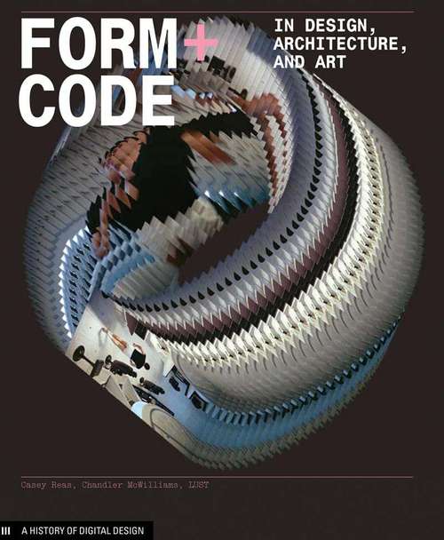 Form+Code: In Design, Art, And Architecture