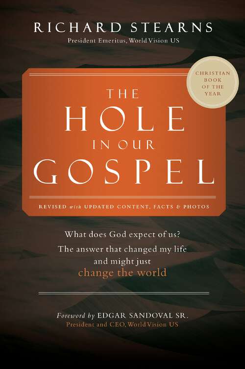 Book cover of The Hole in Our Gospel World Vision 75th Anniversary: What Does God Expect of Us? The Answer That Changed My Life and Might Just Change the World
