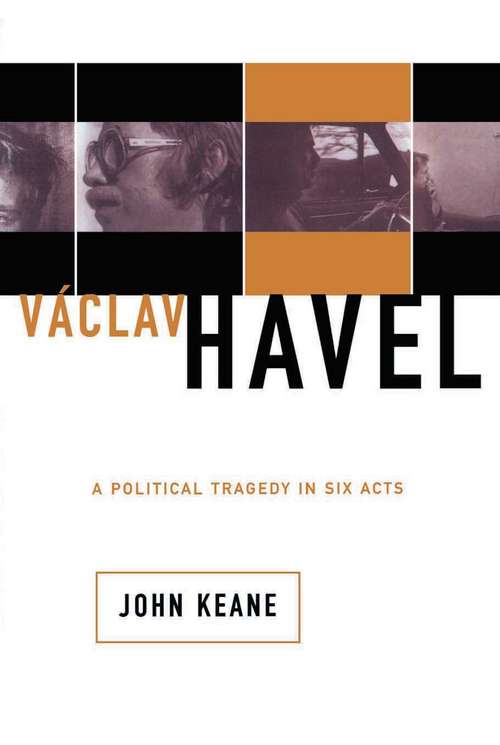Václav Havel: A Political Tragedy in Six Acts