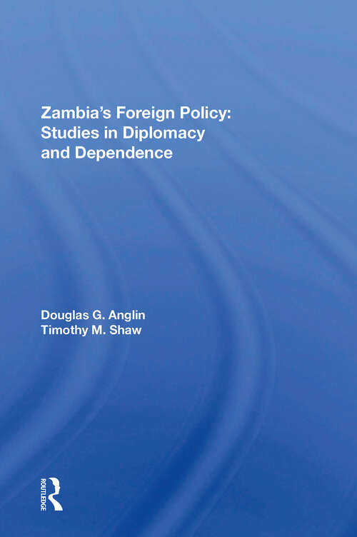Book cover of Zambia's Foreign Policy: Studies In Diplomacy And Dependence