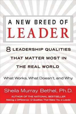Book cover of A New Breed of Leader: 8 Leadership Qualities That Matter Most in the Real World What Works, What Doesn't, and Why
