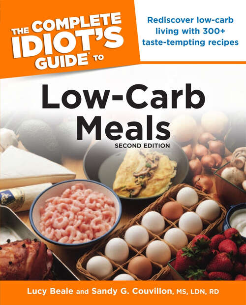 Book cover of The Complete Idiot's Guide to Low-Carb Meals, 2nd Edition: Rediscover Low-Carb Living with 300+ Taste-Tempting Recipes