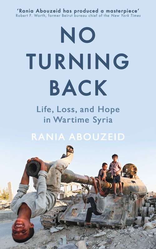 Book cover of No Turning Back: Life, Loss, and Hope in Wartime Syria