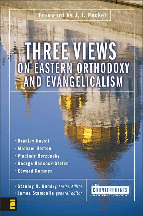 Three Views on Eastern Orthodoxy and Evangelicalism (Counterpoints: Bible and Theology)