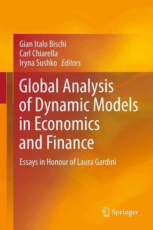 Book cover of Global Analysis of Dynamic Models in Economics and Finance: Essays in Honour of Laura Gardini