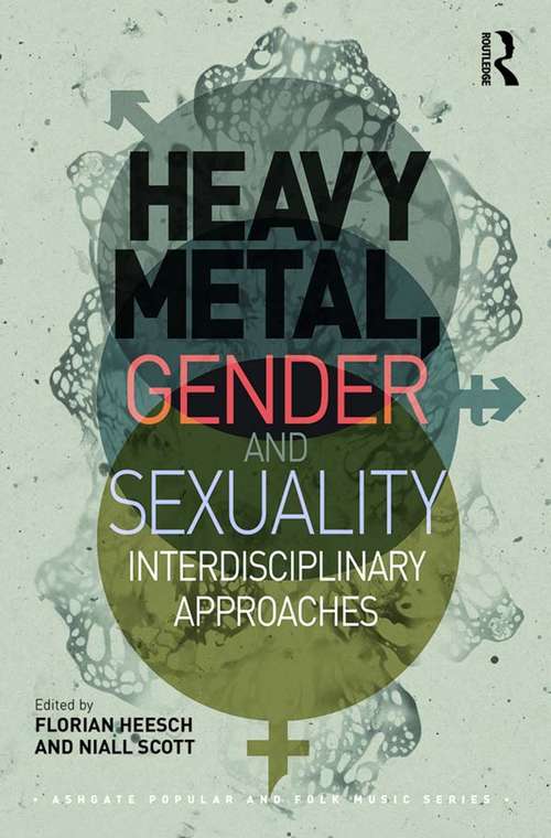 Book cover of Heavy Metal, Gender and Sexuality: Interdisciplinary Approaches (Ashgate Popular and Folk Music Series)
