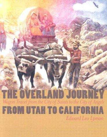 Book cover of The Overland Journey from Utah to California: Wagon Travel from the City of Saints to the City of Angels