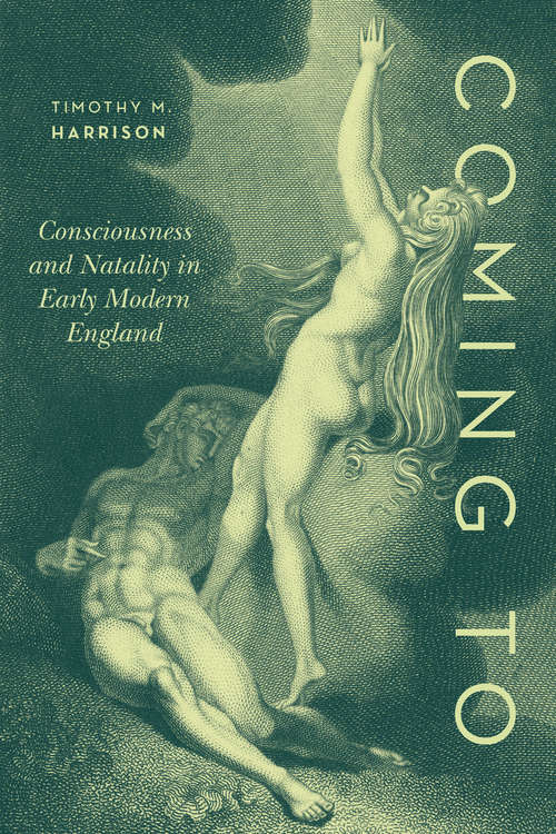 Book cover of Coming To: Consciousness and Natality in Early Modern England