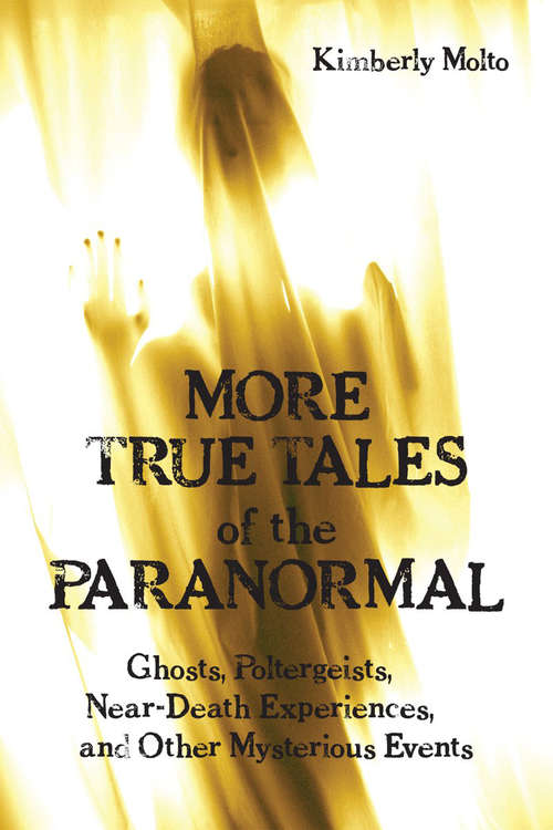 Book cover of More True Tales of the Paranormal: Ghosts, Poltergeists, Near-Death Experiences and Other Mysterious Events
