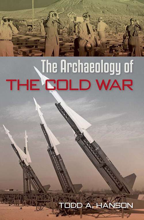 Book cover of The Archaeology of the Cold War (1) (The American Experience in Archaeological Perspective)