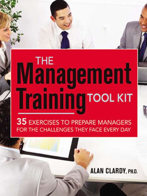Book cover of The Management Training Tool Kit: 35 Exercises to Prepare Managers for the Challenges They Face Every Day