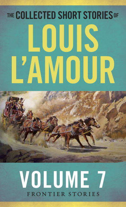 Book cover of The Collected Short Stories of Louis L'Amour: The Frontier Stories - Volume 7