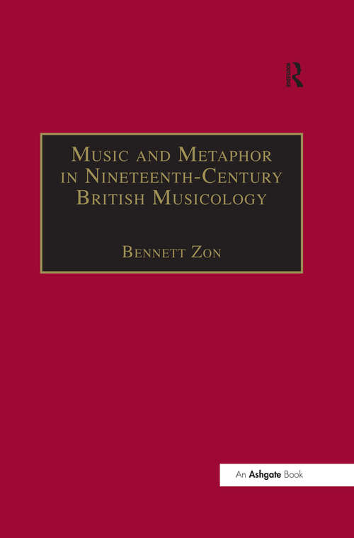 Music and Metaphor in Nineteenth-Century British Musicology (Music In Nineteenth-century Britain Ser.)
