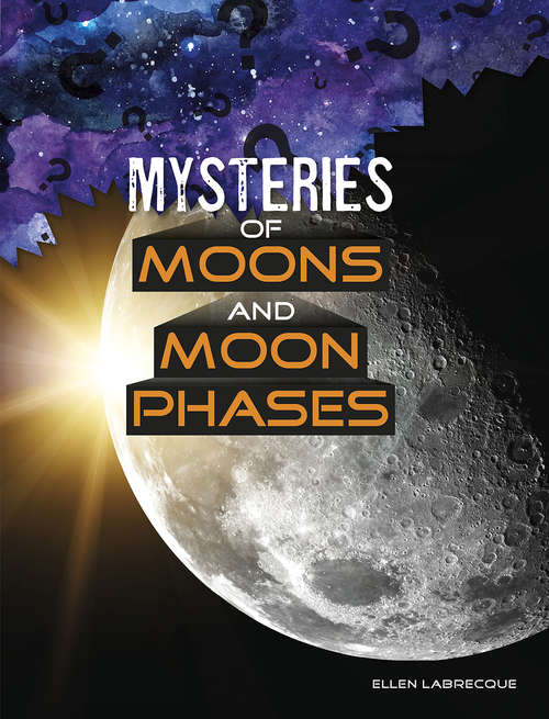 Mysteries of Moons and Moon Phases (Solving Space's Mysteries)