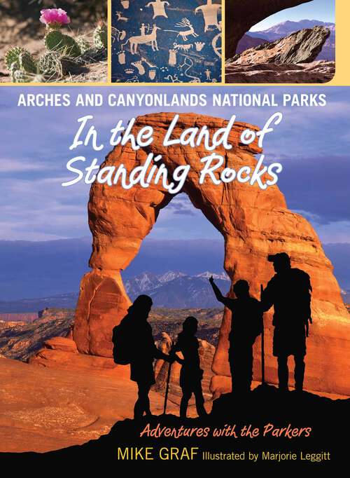 Book cover of Arches and Canyonlands National Parks: In the Land of Standing Rocks (1st Edition) (Adventures with the Parkers)