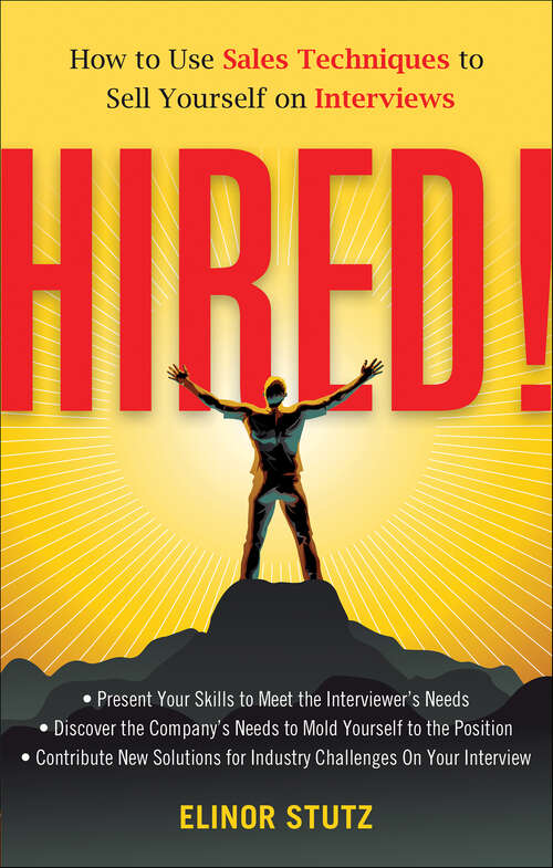 Book cover of Hired!: How to Use Sales Techniques to Sell Yourself On Interviews