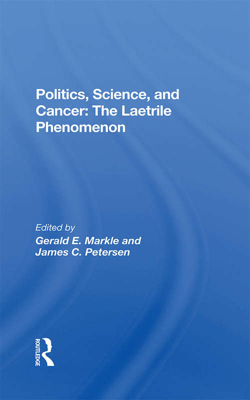 Book cover of Politics, Science And Cancer: The Laetrile Phenomenon