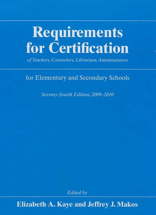 Book cover of Requirements for Certification of Teachers, Counselors, Librarians, Administrators for Elementary and Secondary Schools 2009-2010 (74th edition)