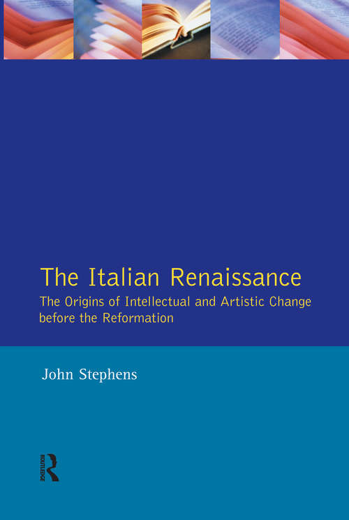 Italian Renaissance, The: The Origins of Intellectual and Artistic Change Before the Reformation