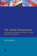 Italian Renaissance, The: The Origins of Intellectual and Artistic Change Before the Reformation