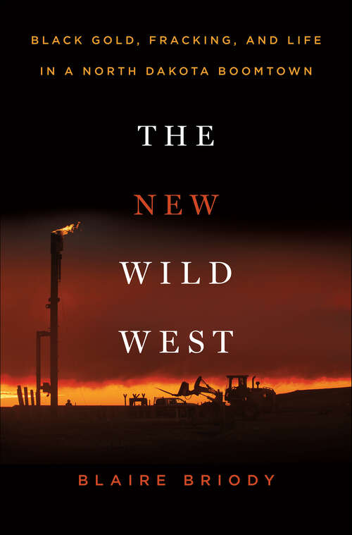 Book cover of The New Wild West: Black Gold, Fracking, and Life in a North Dakota Boomtown