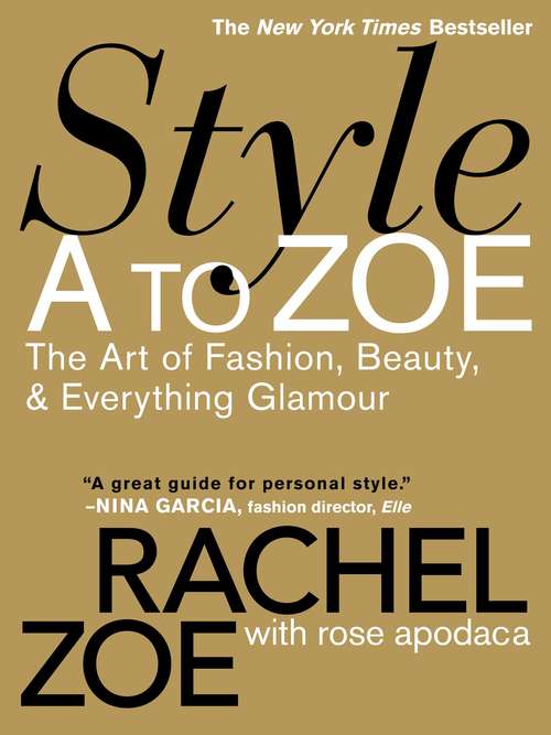 Book cover of Style A to Zoe: The Art of Fashion, Beauty, & Everything Glamour