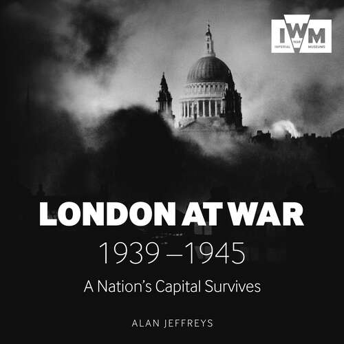 Book cover of London at War: 1939-1945 A Nation's Capital Survives