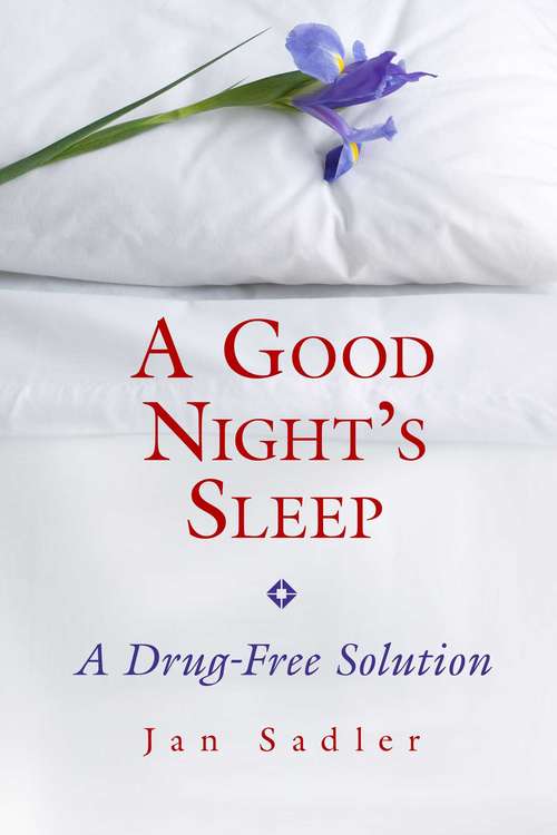 Book cover of A Good Night's Sleep: A Drug-Free Solution