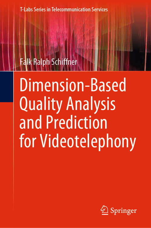 Book cover of Dimension-Based Quality Analysis and Prediction for Videotelephony (1st ed. 2021) (T-Labs Series in Telecommunication Services)