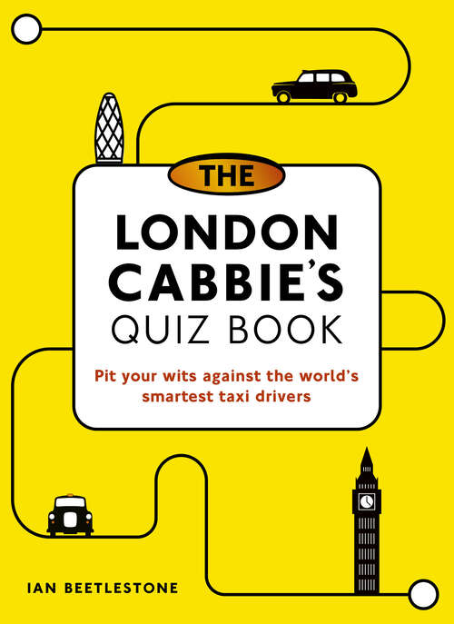 Book cover of The London Cabbie's Quiz Book: Pit Your Wits Against the World's Smartest Taxi Drivers