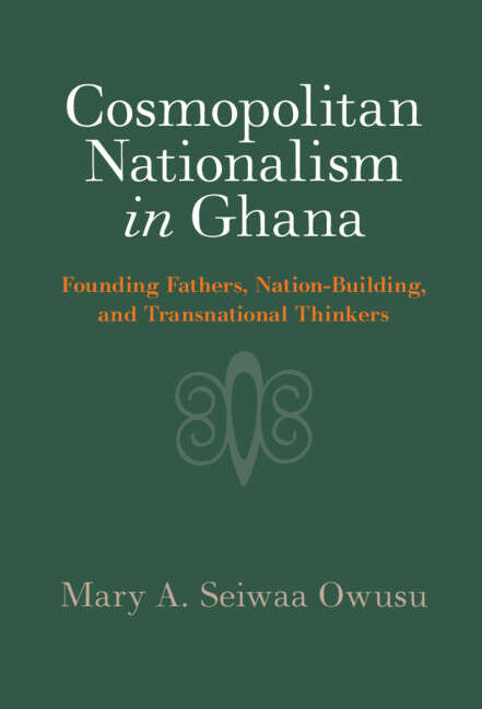 Book cover of Cosmopolitan Nationalism in Ghana: Founding Fathers, Nation-Building, and Transnational Thinkers