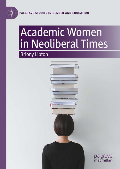 Book cover of Academic Women in Neoliberal Times (1st ed. 2020) (Palgrave Studies in Gender and Education)