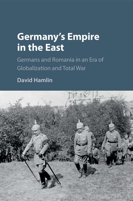 Book cover of Germany’s Empire in the East: Germans and Romania in an Era of Globalization and Total War