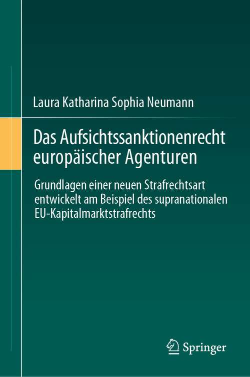 Book cover of Das Aufsichtssanktionenrecht europäischer Agenturen: Grundlagen einer neuen Strafrechtsart entwickelt am Beispiel des supranationalen EU-Kapitalmarktstrafrechts (1. Aufl. 2024)