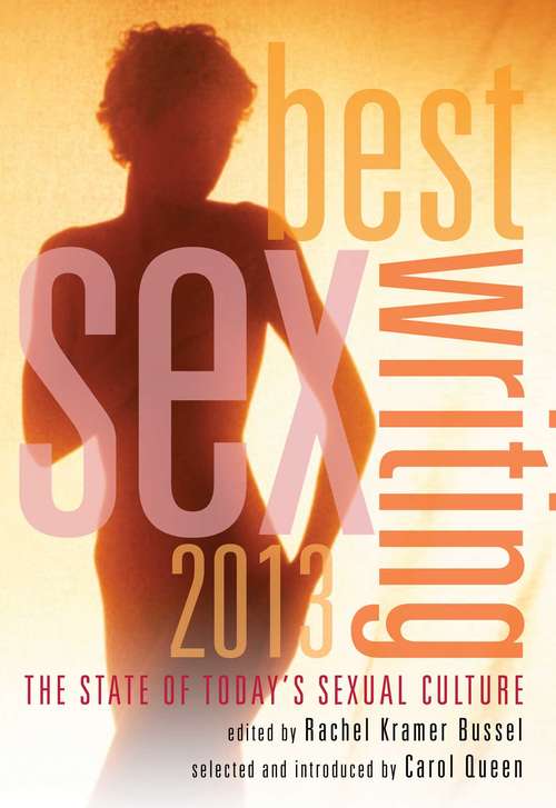 Book cover of Best Sex Writing 2013: The State of Today's Sexual Culture