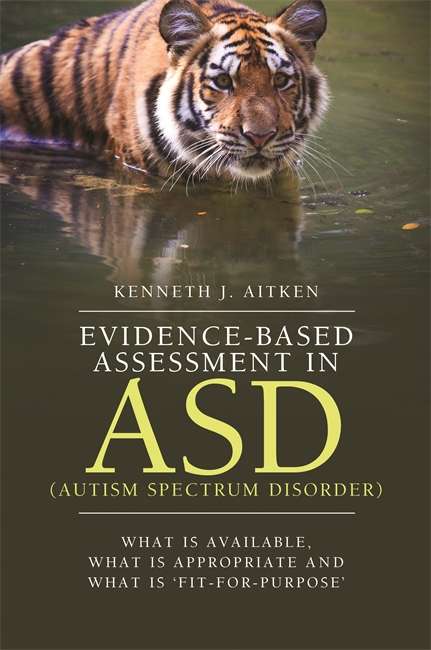 Book cover of Evidence-Based Assessment in ASD (Autism Spectrum Disorder): What Is Available, What Is Appropriate and What Is ‘Fit-for-Purpose’