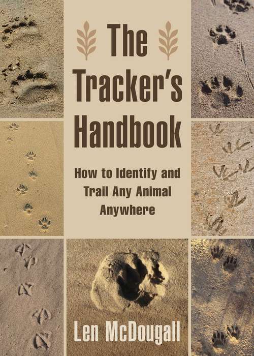 The Tracker's Handbook: How to Identify and Trail Any Animal, Anywhere