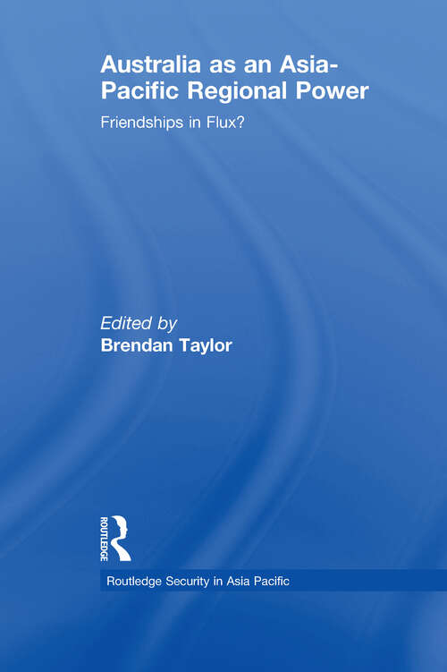 Book cover of Australia as an Asia-Pacific Regional Power: Friendships in Flux? (Routledge Security in Asia Pacific Series)