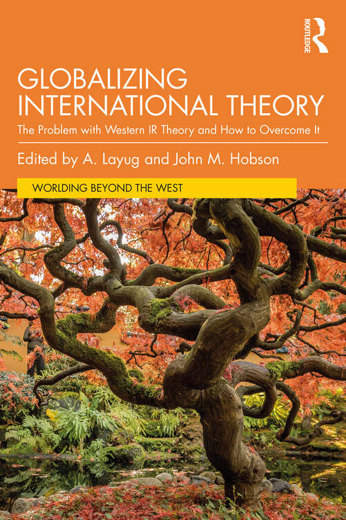 Book cover of Globalizing International Theory: The Problem with Western IR Theory and How to Overcome It (Worlding Beyond the West)