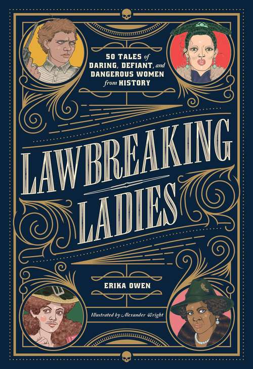 Book cover of Lawbreaking Ladies: 50 Tales of Daring, Defiant, and Dangerous Women from History