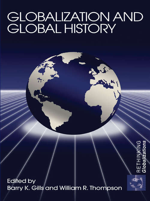 Globalization and Global History (Rethinking Globalizations #Vol. 3)