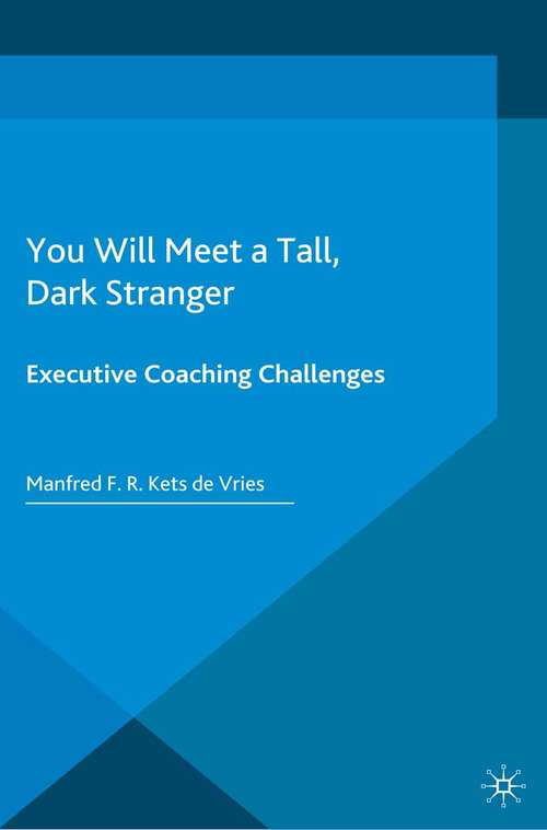 You Will Meet a Tall, Dark Stranger: Executive Coaching Challenges (INSEAD Business Press)