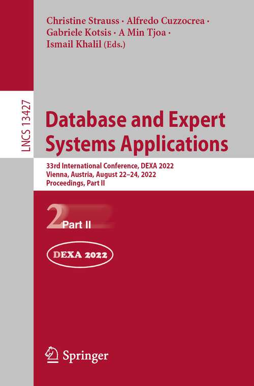 Book cover of Database and Expert Systems Applications: 33rd International Conference, DEXA 2022, Vienna, Austria, August 22–24, 2022, Proceedings, Part II (1st ed. 2022) (Lecture Notes in Computer Science #13427)