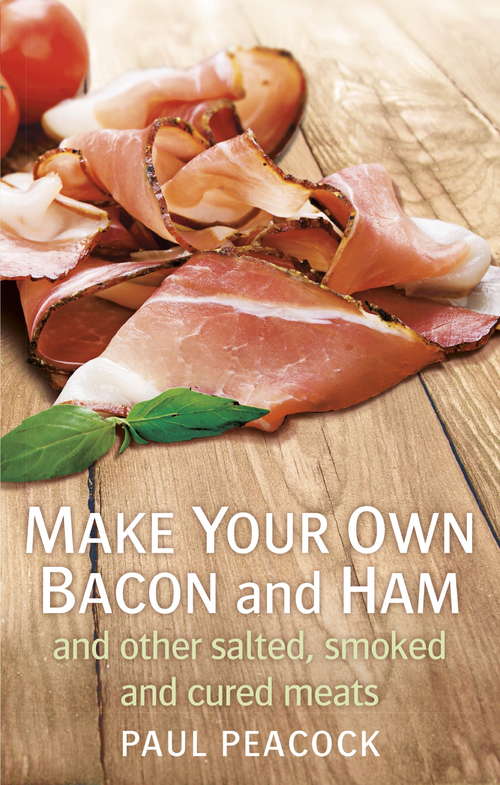 Book cover of Make your own bacon and ham and other salted, smoked and cured meats